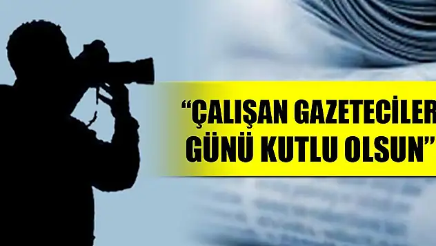 'Çalışan Gazeteciler Günü kutlu olsun'