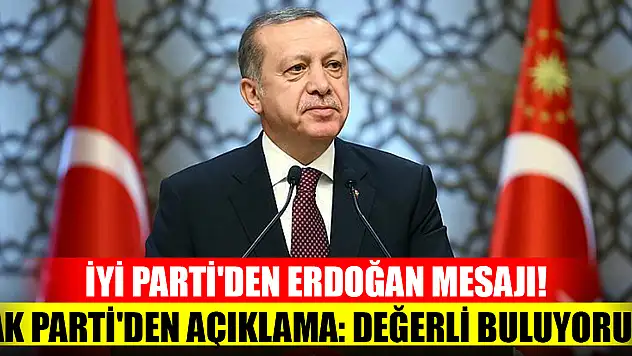 İYİ Parti'den Erdoğan mesajı! AK Parti'den açıklama: Değerli buluyoruz