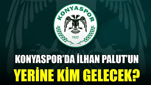 Konyaspor'da İlhan Palut'un yerine kim gelecek? 2 isim öne çıkıyor