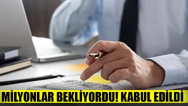 Milyonlar bekliyordu! Kabul edildi