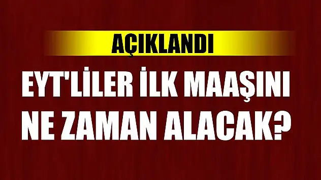 EYT'liler ilk maaşını ne zaman alacak? Açıklandı