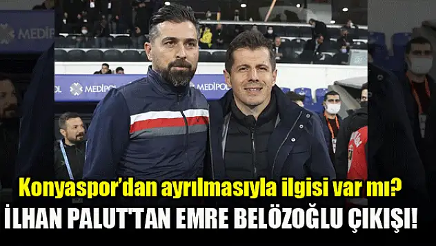 İlhan Palut'tan Emre Belözoğlu çıkışı! Ayrılma nedeni ne?