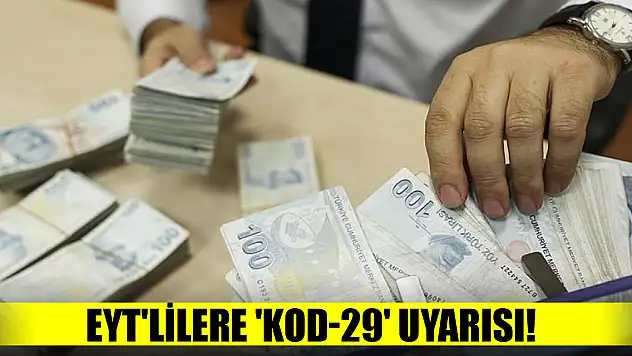 EYT'lilere 'Kod-29' uyarısı!