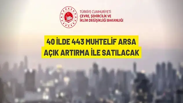40 ilde 443 Muhtelif Arsa Açık Artırma İle Satılacak