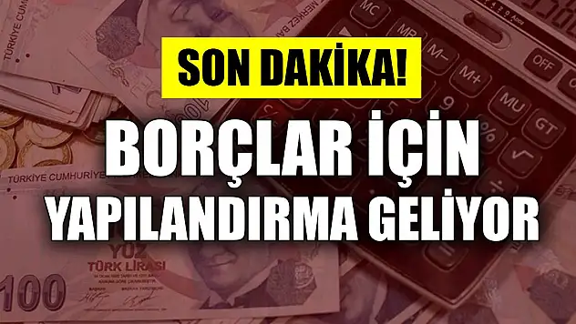 Son Dakika! Borçlar için yapılandırma geliyor... Cumhuriyet tarihinin en kapsamlı düzenlemesinde işte detaylar