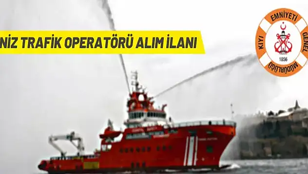Kıyı Emniyeti Genel Müdürlüğü Deniz Trafik Operatörü Alacak