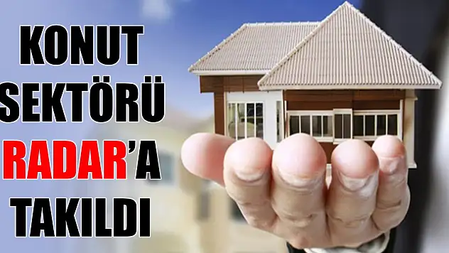 Konut sektörü RADAR'a takıldı