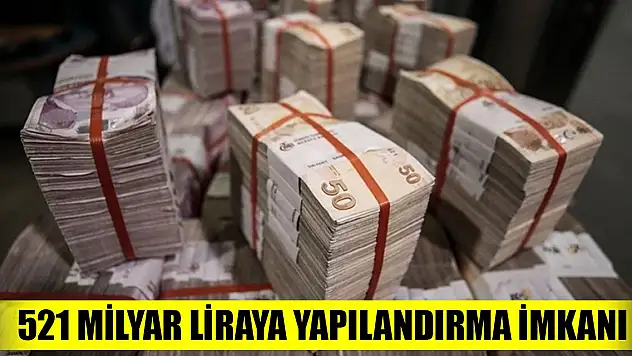 521 milyar liraya yapılandırma imkanı