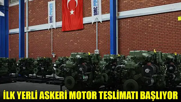 İlk yerli askeri motor teslimatı başlıyor