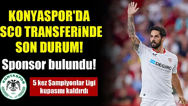 Konyaspor'da Isco transferinde son durum! Sponsor bulundu!