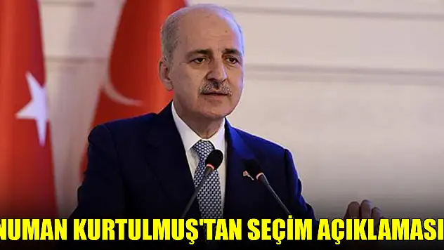 Numan Kurtulmuş'tan seçim açıklaması