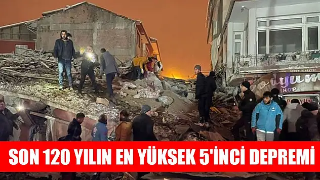 Son 120 yılın en yüksek 5'inci depremi