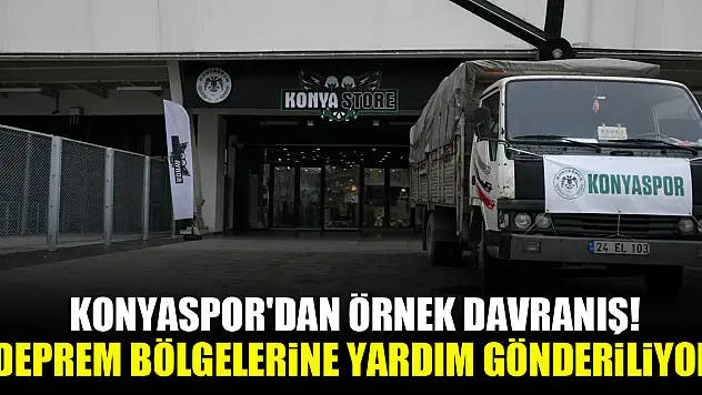 Konyaspor'dan örnek davranış! Deprem bölgelerine yardım gönderiliyor