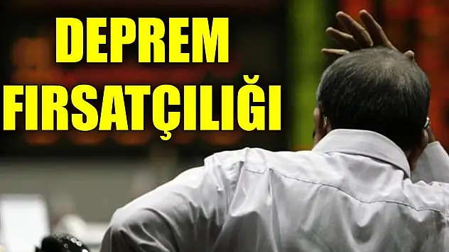 Deprem sonrası BİST'te manipülatif hareketler