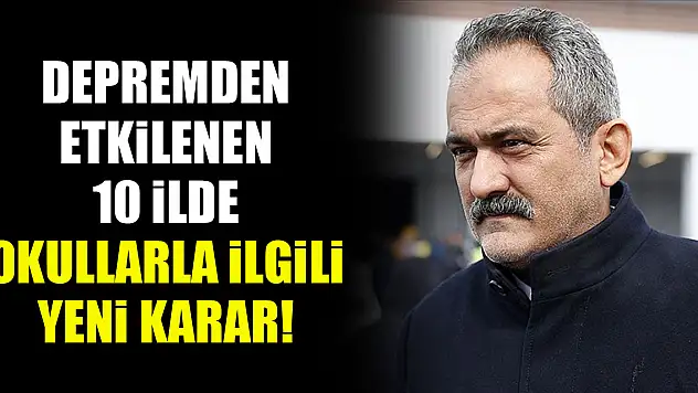 Depremden etkilenen 10 ilde okullarla ilgili yeni karar!