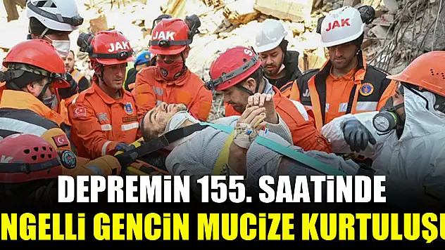 Depremin 155. saatinde engelli gencin mucize kurtuluşu