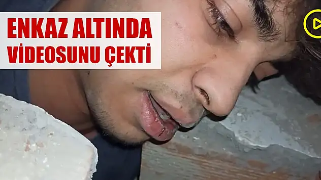 Deprem sonrası enkaz altında videosunu çekti, enkazdan sağ çıktı