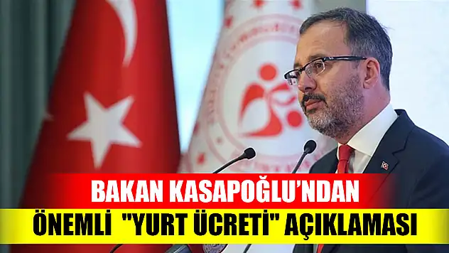 Bakan Kasapoğlu'ndan 'yurt ücreti' açıklaması