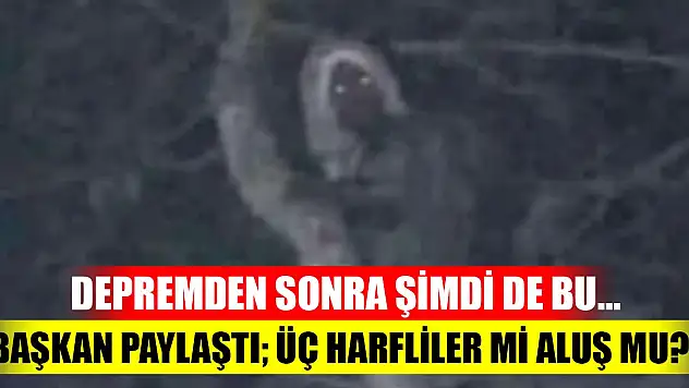 Depremden sonra şimdi de bu… Başkan Paylaştı Üç harfliler mi Aluş mu?