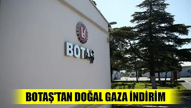 Son Dakika! BOTAŞ'tan doğal gaza indirim