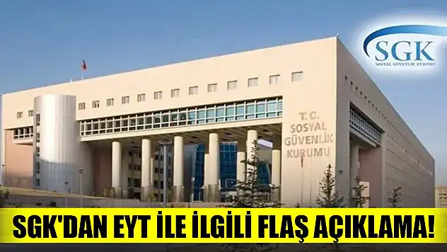 SGK'dan EYT ile ilgili flaş açıklama!