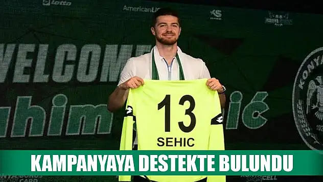 Konyasporlu Sehic'den Omuz Omuza'ya destek