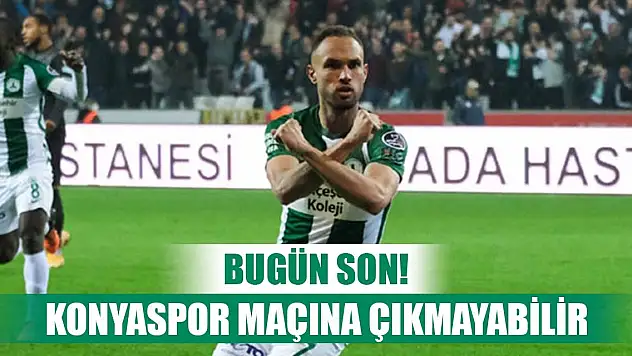 Serginho Konyaspor maçına çıkmayabilir
