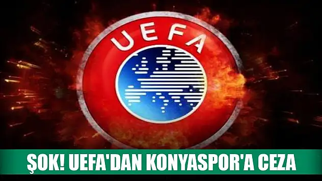 UEFA'dan Konyaspor'a ceza geldi