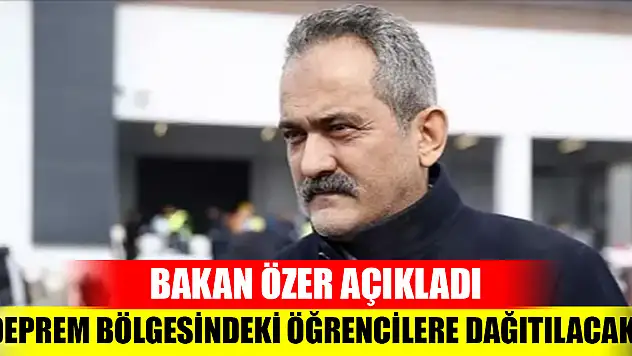 Bakan Özer açıkladı: Depremzede öğrencilere dağıtılacak