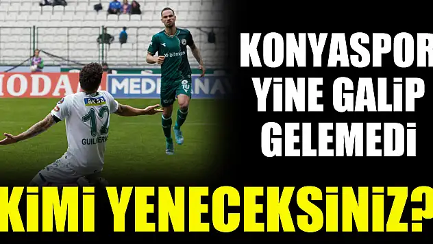 Konyaspor yine kazanamadı! Kimi yeneceksiniz?
