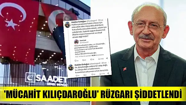 Saadet Partisi'nde 'Mücahit Kılıçdaroğlu' tartışması