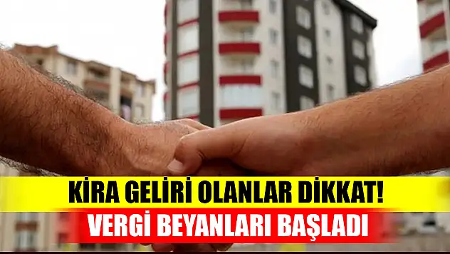 Kira geliri olanlar dikkat! Vergi beyanları başladı: Son tarih 31 Mart 2023