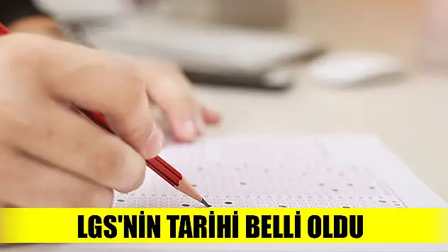 LGS'nin tarihi belli oldu