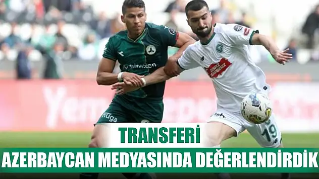 Azerbaycan medyasında Konyasporlu Emreli değerlendirildi