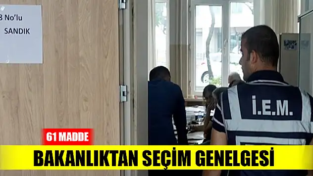 Son Dakika! İçişleri Bakanlığı'ndan seçim genelgesi