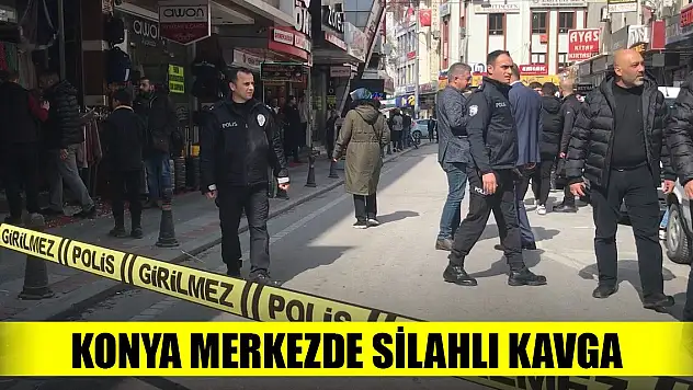 Son Dakika! Konya Merkezde silahlı kavga