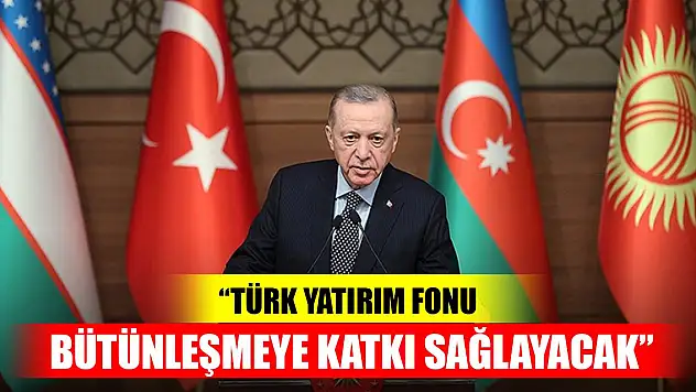 Erdoğan: Türk Yatırım Fonu, Türk dünyasında ekonomik bütünleşmeye katkı sağlayacak