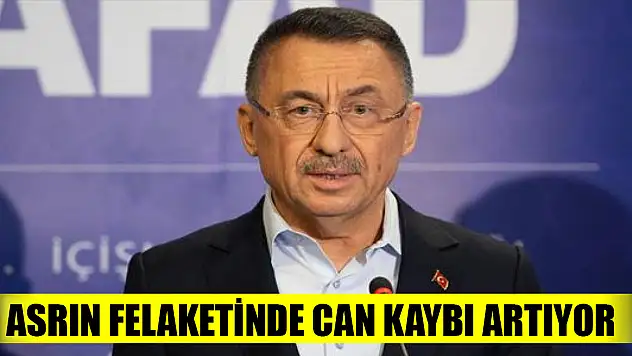 Asrın felaketinde can kaybı artıyor