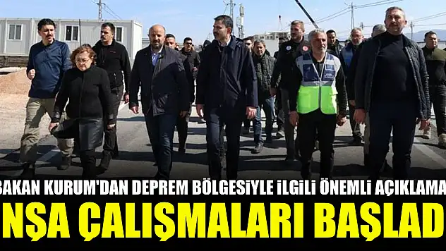 Bakan Kurum'dan deprem bölgesiyle ilgili önemli açıklama! İnşa çalışmaları başladı
