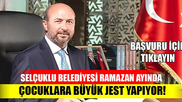 Selçuklu Belediyesi Ramazan ayında çocuklara büyük jest yapıyor! Başvuru için tıklayın