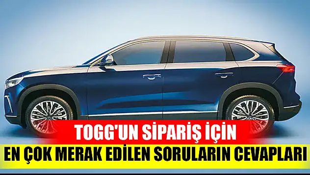 Togg'un sipariş için en çok merak edilen soruların cevapları