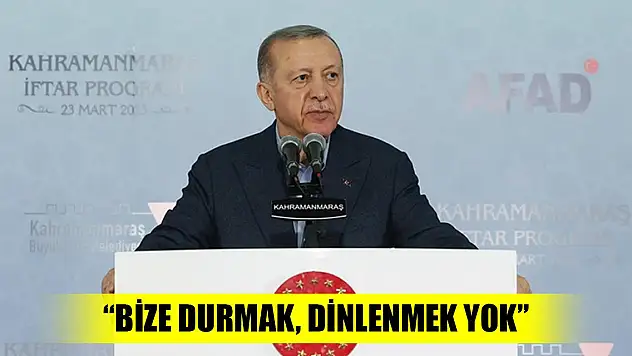 Erdoğan: Bize durmak, dinlenmek yok