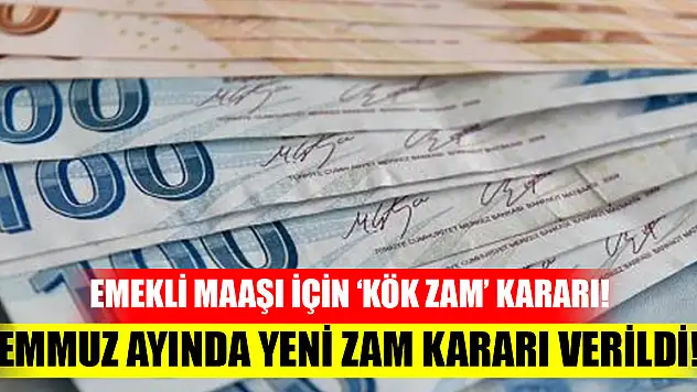 Emekli maaşı için 'kök zam' kararı! Temmuz ayında yeni zam kararı verildi!