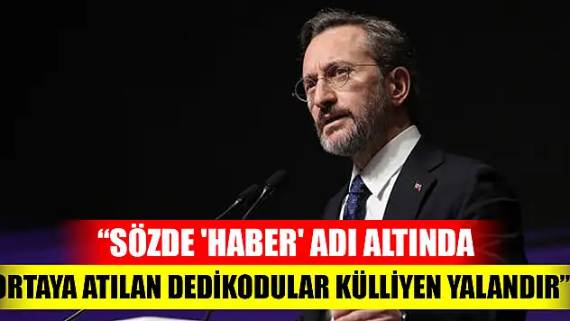 Fahrettin Altun: Sözde 'haber' adı altında ortaya atılan dedikodular külliyen yalandır
