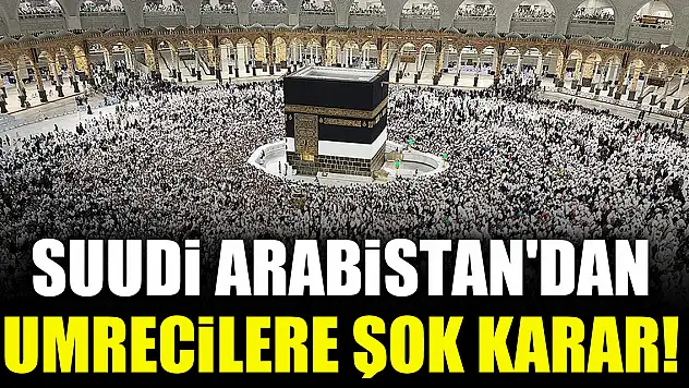 Suudi Arabistan'dan umrecilere şok karar!