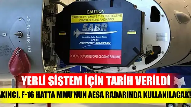 AKINCI, F-16 hatta MMU'nun AESA radarında kullanılacak! Yerli sistem için tarih verildi