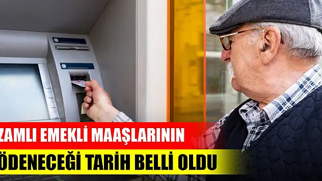 Son Dakika! Zamlı emekli maaşlarının ödeneceği tarih belli oldu