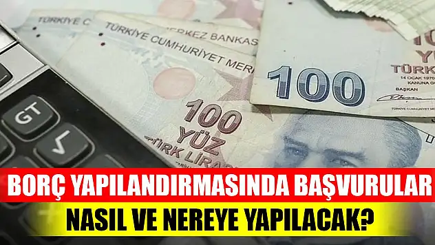 Kamu borcu yapılandırmasında başvurular nasıl ve nereye yapılacak?