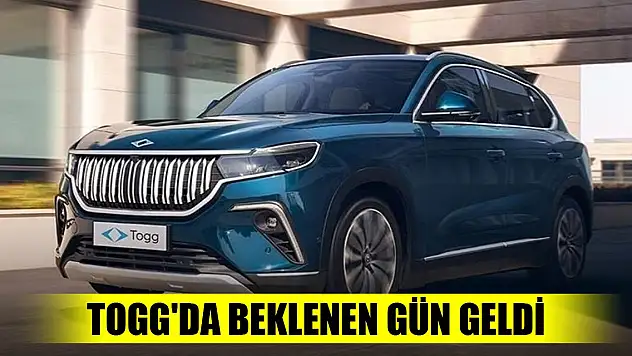 Togg'da beklenen gün geldi