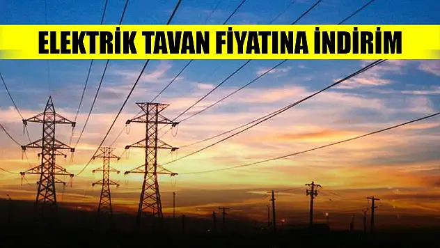 Son Dakika! Elektrik tavan fiyatına indirim